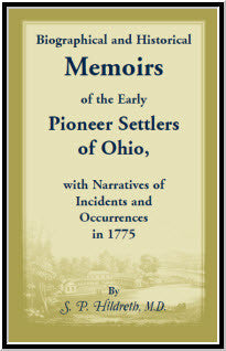 Biographical and Historical Memoirs of the Early Pioneer Settlers of Ohio, with Narratives of Incidents and Occurrences in 1775