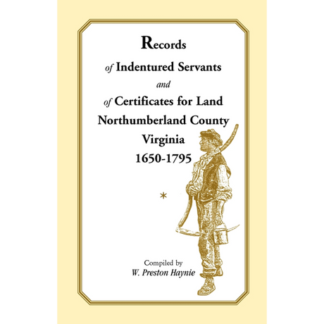 Records of Indentured Servants and of Certificates for Land, Northumberland County, Virginia, 1650-1795