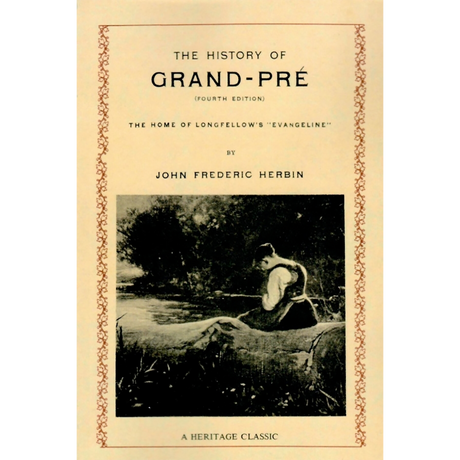 The History of Grand-Pre, the Home of Longfellow's "Evangeline"