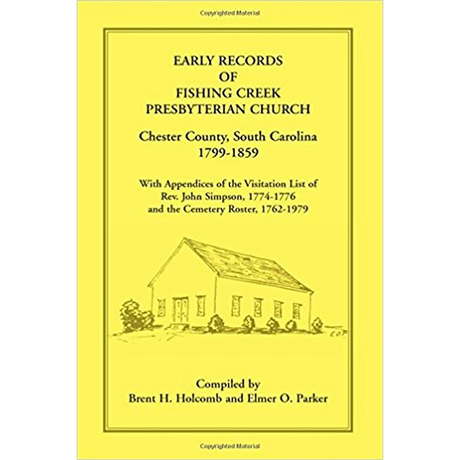 Early Records of Fishing Creek Presbyterian Church, Chester County, South Carolina, 1799-1859