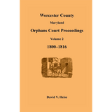 Worcester County, Maryland Orphans Court Proceedings, Volume 2, 1800-1816