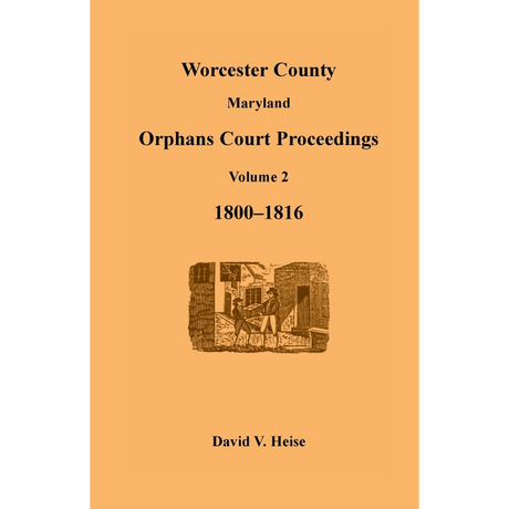 Worcester County, Maryland Orphans Court Proceedings, Volume 2, 1800-1816