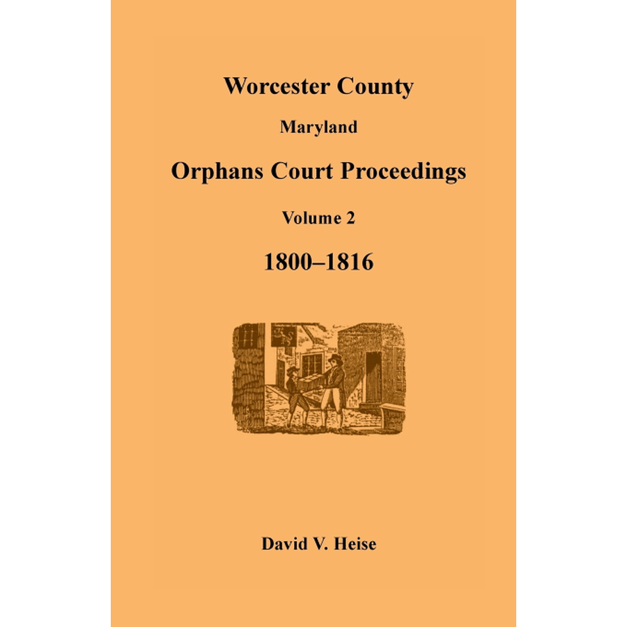 Worcester County, Maryland Orphans Court Proceedings, Volume 2, 1800-1816