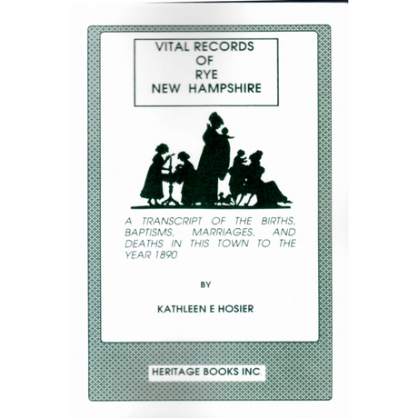 Vital Records of Rye, New Hampshire to the Year 1890