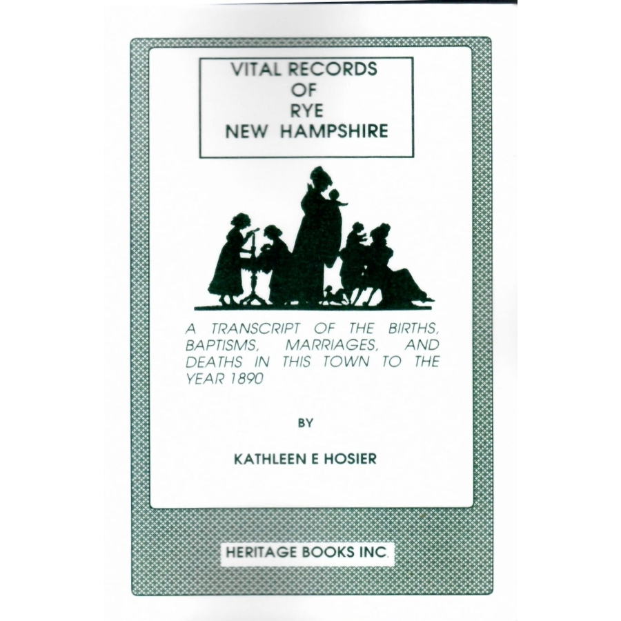 Vital Records of Rye, New Hampshire to the Year 1890