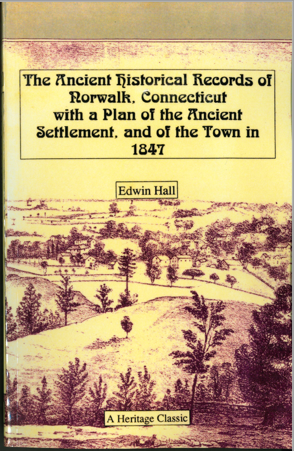 The Ancient Historical Records of Norwalk, Connecticut With a Plan of the Ancient Settlement, and of the Town in 1847