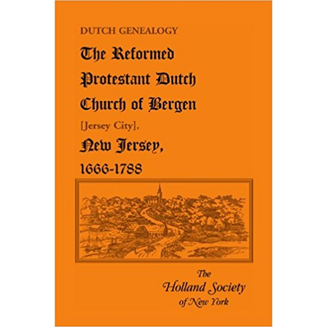 Dutch Genealogy: The Reformed Protestant Dutch Church of Bergen [Jersey City], New Jersey, 1666-1788
