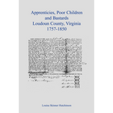 Apprentices, Poor Children and Bastards, Loudoun County, Virginia, 1757-1850