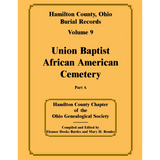 Hamilton County, Ohio Burial Records, Volume 9: Union Baptist African American Cemetery Part A