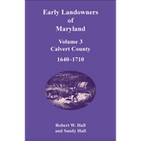 Early Landowners of Maryland, Volume 3: Calvert County, 1640-1710