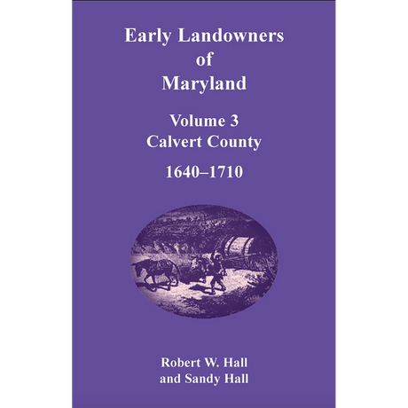 Early Landowners of Maryland, Volume 3: Calvert County, 1640-1710