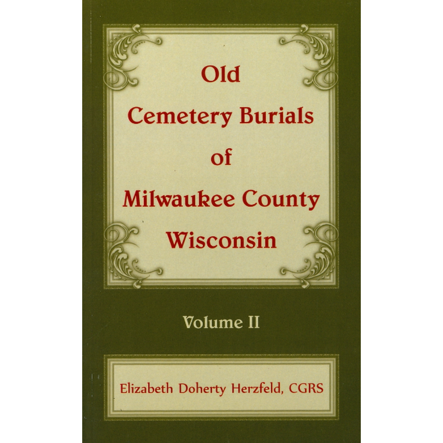 Old Cemetery Burials of Milwaukee County, Wisconsin, Volume 2