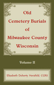 Old Cemetery Burials of Milwaukee County, Wisconsin, Volume 2