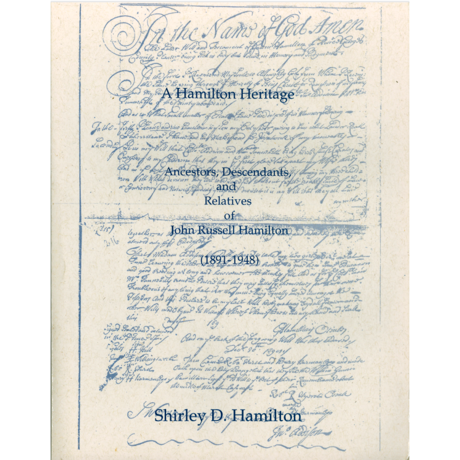 A Hamilton Heritage: Ancestors, Descendants, and Relatives of John Russell Hamilton, 1891-1948