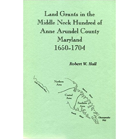 Land Grants in the Middle Neck Hundred of Anne Arundel County, Maryland, 1650-1704