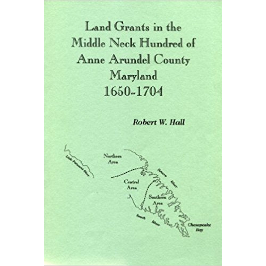 Land Grants of the Middle Neck Hundred of Anne Arundel County, Maryland, 1650-1704