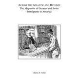 Across the Atlantic and Beyond: The Migration of German and Swiss Immigrants to America
