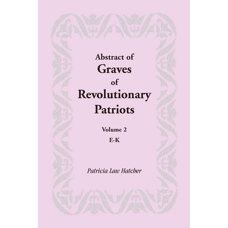 Abstract of Graves of Revolutionary Patriots: Volume 2, E-K