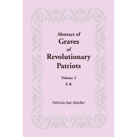 Abstract of Graves of Revolutionary Patriots: Volume 2, E-K