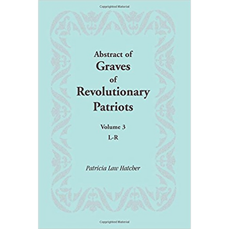 Abstract of Graves of Revolutionary Patriots: Volume 3, L-R