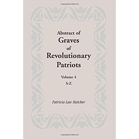 Abstract of Graves of Revolutionary Patriots: Volume 4, S-Z