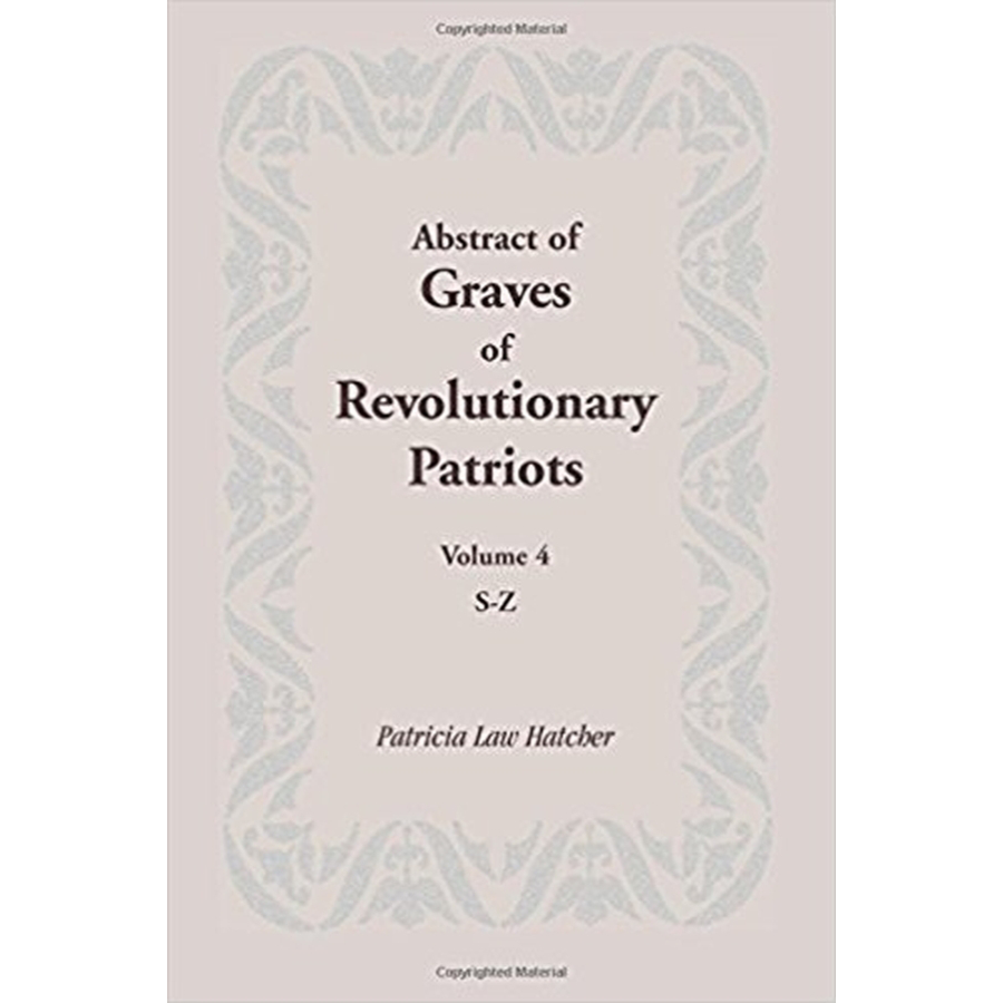 Abstract of Graves of Revolutionary Patriots: Volume 4, S-Z