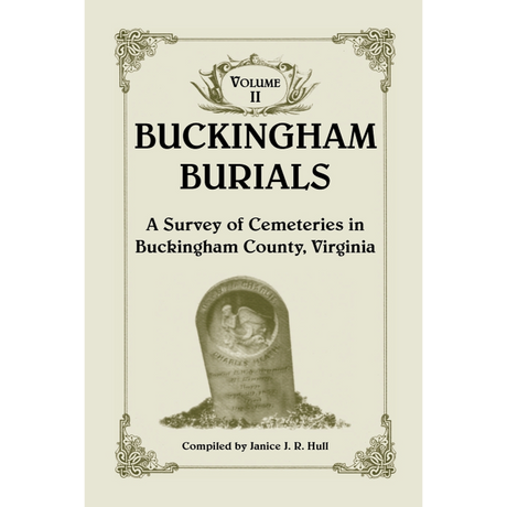Buckingham Burials, A Survey of Cemeteries in Buckingham County, Virginia: Volume 2