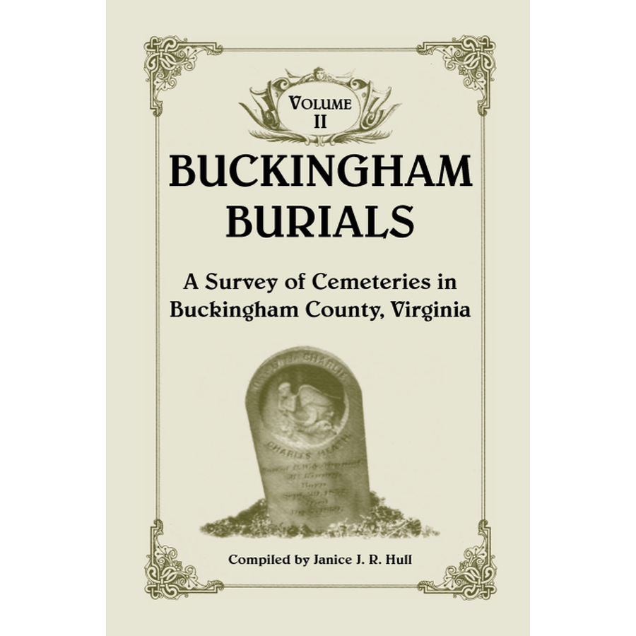 Buckingham Burials, A Survey of Cemeteries in Buckingham County, Virginia: Volume 2