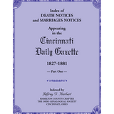 Index of Death Notices and Marriages Notices appearing in the Cincinnati Daily Gazette, 1827-1881, Part I