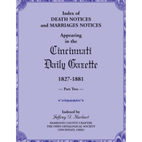 Index of Death Notices and Marriages Notices appearing in the Cincinnati Daily Gazette, 1827-1881, Part II