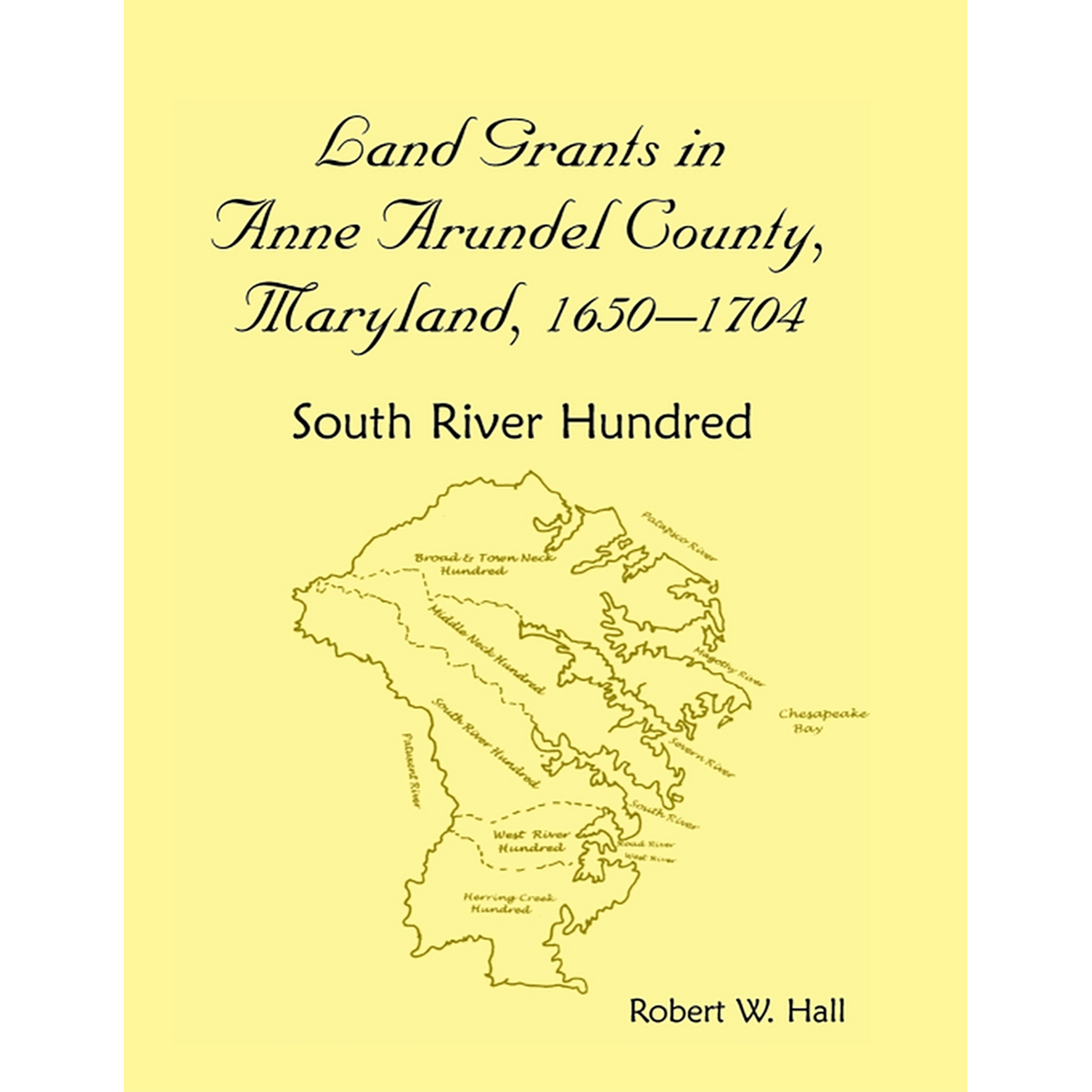 Land Grants in Anne Arundel County, Maryland, 1650-1704: South River Hundred