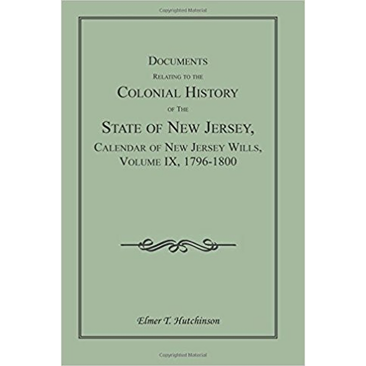 Documents Relating to the Colonial History of the State of New Jersey, Calendar of New Jersey Wills, Volume IX, 1796-1800