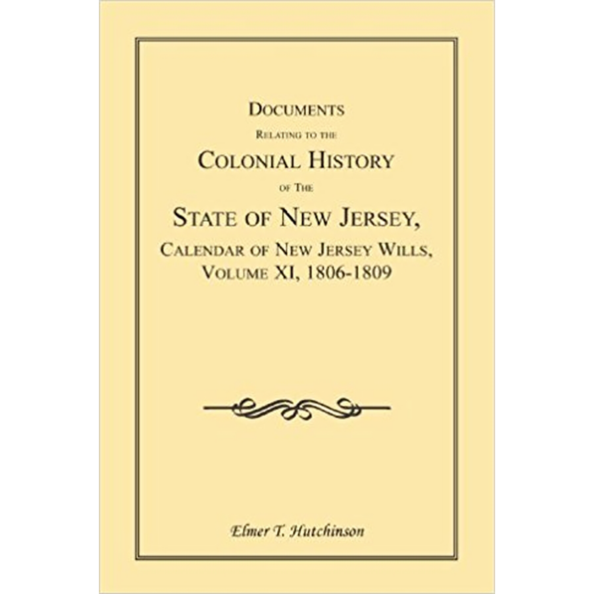 Documents Relating to the Colonial History of the State of New Jersey, Calendar of New Jersey Wills, Volume XI, 1806-1809