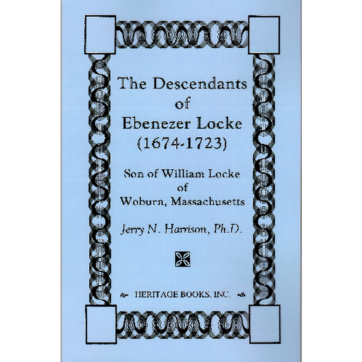 The Descendants of Ebenezer Locke, 1674-1723, Son of William Locke of Woburn, Massachusetts