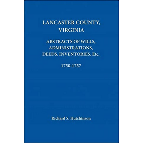 Lancaster County, Virginia Abstracts of Wills, Administrations, Deeds, Inventories, etc. 1750-1757