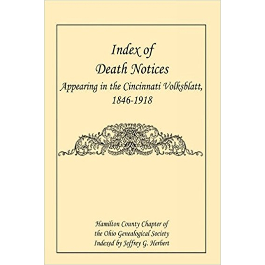 Index of Death Notices Appearing in the Cincinnati Volksblatt, 1846-1918 [Hamilton County]