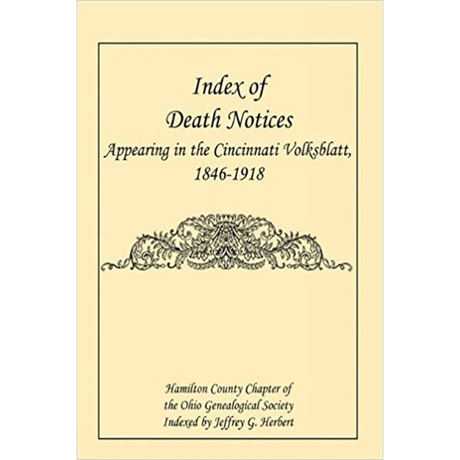 Index of Death Notices Appearing in the Cincinnati Volksblatt, 1846-1918 [Hamilton County]