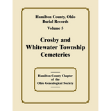 Hamilton County, Ohio Burial Records, Volume 5: Crosby and Whitewater Township Cemeteries