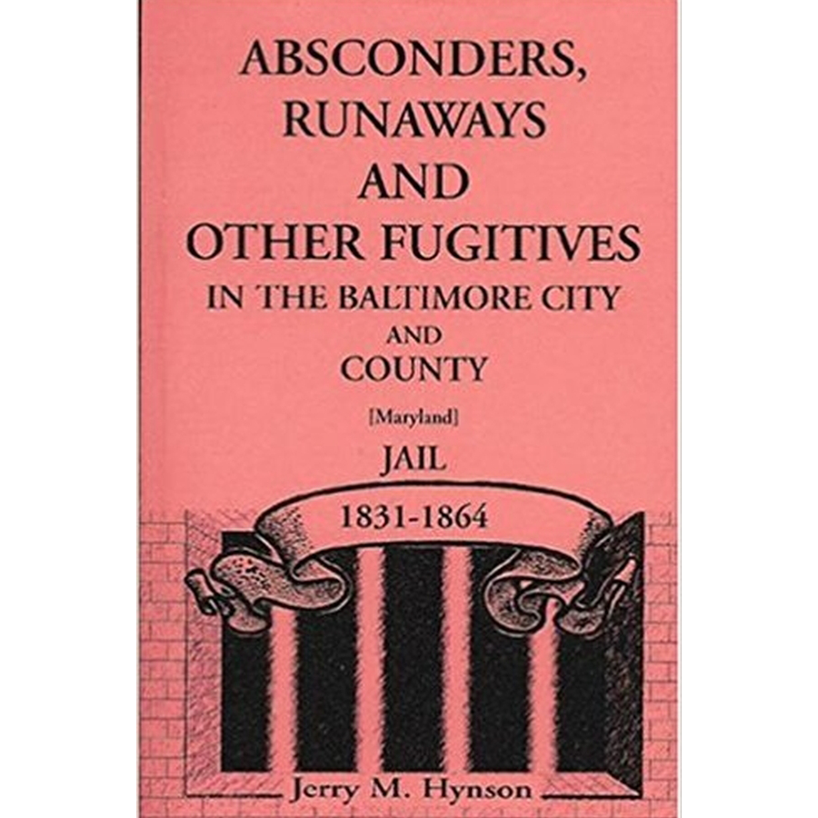 Absconders, Runaways and Other Fugitives in the Baltimore City and County Jail