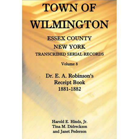 Town of Wilmington, Essex County, New York Transcribed Serial Records, Volume 8: Dr. E. A. Robinson's Receipt Book, 1881-1882
