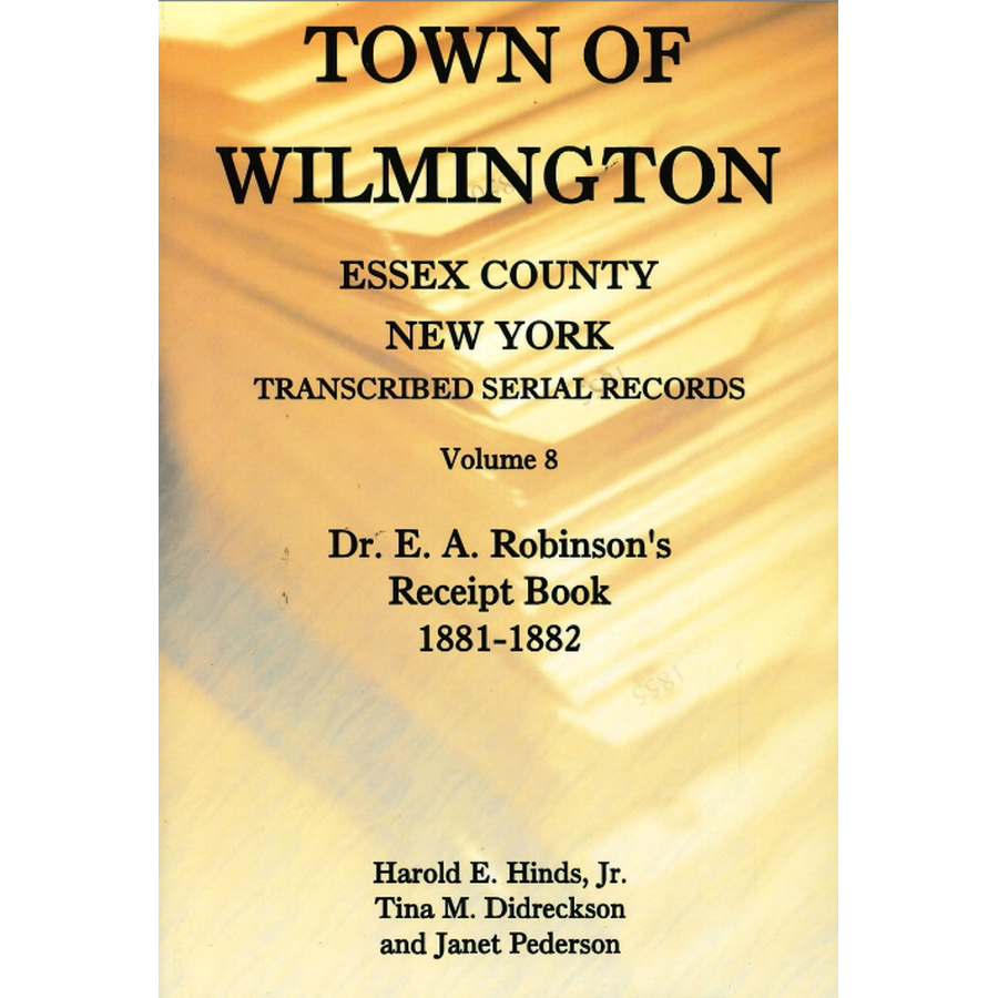 Town of Wilmington, Essex County, New York Transcribed Serial Records, Volume 8: Dr. E. A. Robinson's Receipt Book, 1881-1882