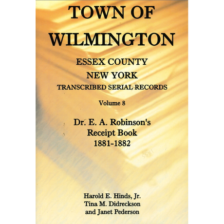 Town of Wilmington, Essex County, New York Transcribed Serial Records, Volume 8: Dr. E. A. Robinson's Receipt Book, 1881-1882