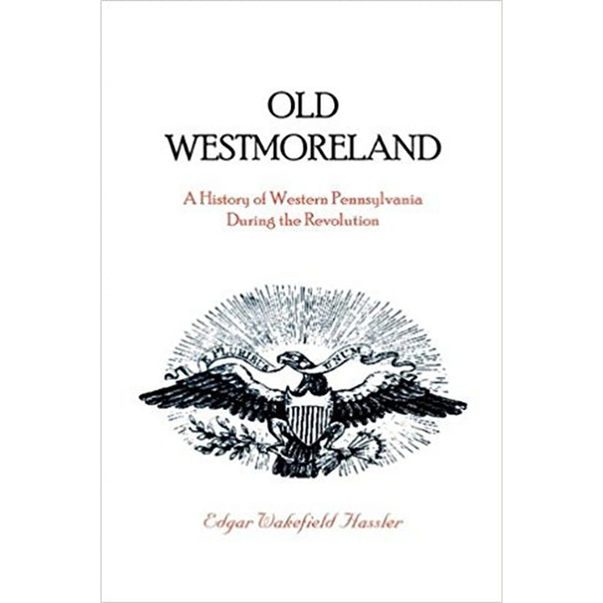 Old Westmoreland: A History of Western Pennsylvania during the Revolution