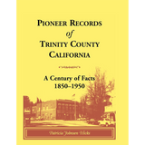 Pioneer Records of Trinity County, California: A Century of Facts, 1850-1950