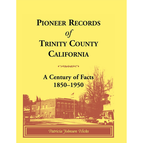 Pioneer Records of Trinity County, California: A Century of Facts, 1850-1950