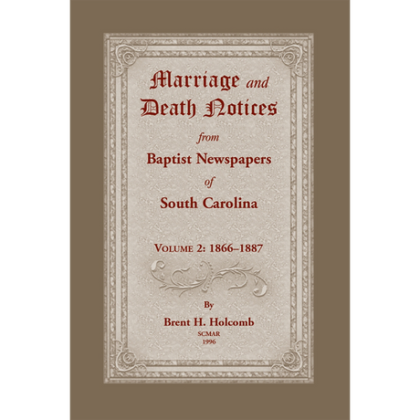 Marriage and Death Notices from Baptist Newspapers of South Carolina, Volume 2: 1866-1887