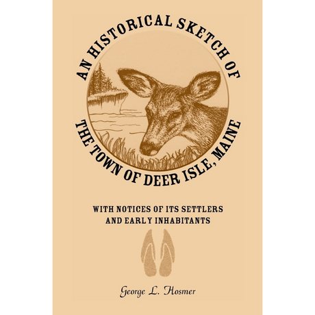 An Historical Sketch of the town of Deer Isle [Hancock County], Maine: With Notices of Its Settlers and Early Inhabitants