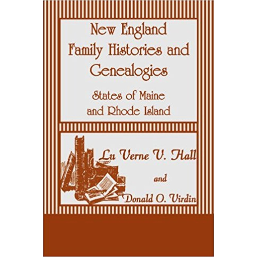 New England Family Histories and Genealogies: States of Maine and Rhode Island