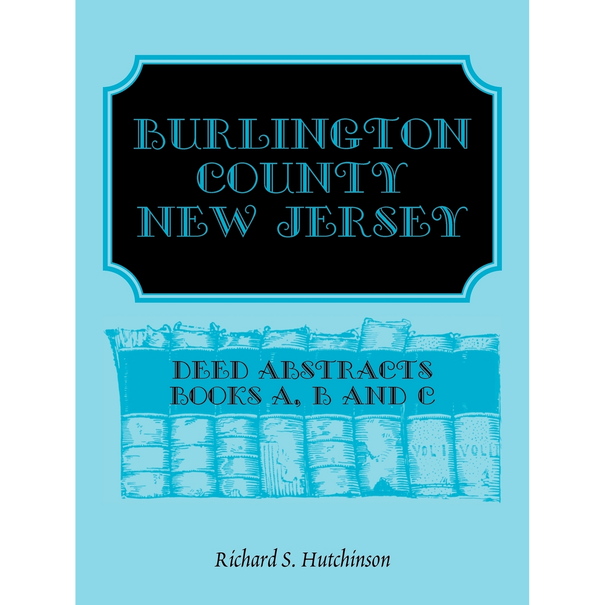 Burlington County, New Jersey Deed Abstracts, Books A, B and C
