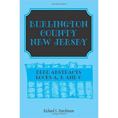 Burlington County, New Jersey, Deed Abstracts: Books A, B and C